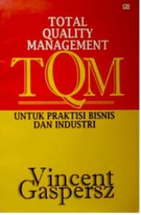 Total Quality Management: Untuk Praktisi Bisnis dan Industri