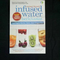 Variasi Favorit Infused Water Berkhasiat: Ampuh Mengatasi Hipertensi, Diabetes, Kanker dan Gangguan Ginjal