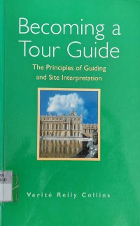 Becoming a Tour Guide : The Principles of Guiding and Site Interpretation