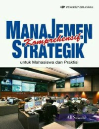 Manajemen Komprehensif Strategik : Untuk Mahasiswa dan Praktisi