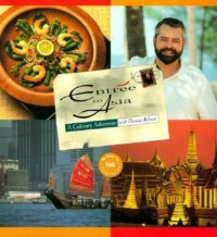 Entree To Asia : A Culinary Adventure With Thomas Robson