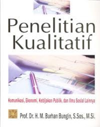 Penelitian Kualitatif: Komunikasi, Ekonomi, Kebijakan Publik dan Ilmu Sosial Lainnya