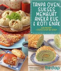 Tanpa Oven, Sukses Membuat Aneka Kue dan Roti Enak