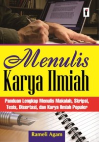 Menulis Karya Ilmiah : Panduan Lengkap Menulis Makalah, Skripsi, Tesis, Disertasi, dan Karya Ilmiah Populer