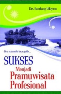 Sukses Menjadi Pramuwisata Profesional