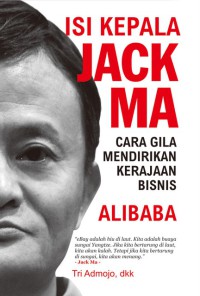 Isi Kepala Jack Ma (Cara Gila Mendirikan Kerajaan Bisnis Alibaba)