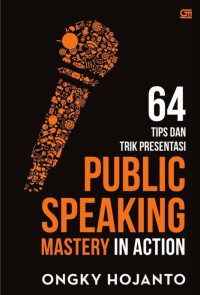 Public Speaking Mastery In Action 64 Tips Dan Trik Presentasi