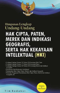 Himpunan Lengkap Undang-Undang : Hak Cipta, Paten, merek dan Indikasi Geografis, Serta Hak Kekayaan Intelektual