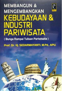 Membangun dan Mengembangkan Kebudayaan dan Industri Pariwisata (Bunga Rampai Tulisan Pariwisata)