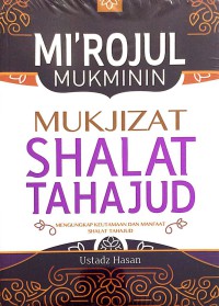 Mi'rojul Mukminin Mukjizat Shalat Tahajud : Mengungkap Keutamaan dan Manfaat Shalat Tahajud