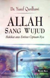 Allah Sang Wujud : Hakikat Atas Entitas Ciptaan-Nya