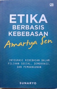 Etika Berbasis Kebebasan Amartya Sen: Integrasi Kebebasan dalam Pilihan Sosial, Demokrasi dan Pembangunan