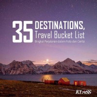 35 Destinations, Travel Bucket List : Bingkai Perjalanan dalam Foto dan Cerita