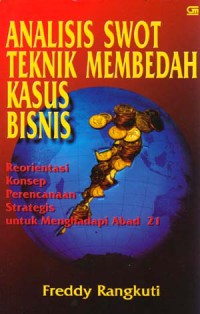 Analisis SWOT Teknik Membedah Kasus Bisnis: Reorientasi Konsep Perencanaan Strategis untuk Menghadapi Abad 21