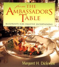 From The Ambassador's Table : Blueprints For Creative Entertaining