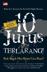 10 Jurus Terlarang : Kok Masih Mau Bisnis Cara Biasa!?