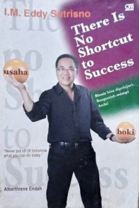 There is No Shortcut to Success: bisnis bisa dipelajari, bangunlah mimpi anda