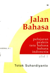 Jalan Bahasa : Pelajaran Praktis Tata Bahasa Indonesia Jilid 1