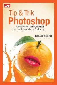 Tip & Trik Photoshop: Kumpulan Tip dan Trik, Shortcut, dan Teknik Tersembunyi Photoshop