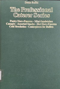 The Professional Caterer Series : Pastry Hors d'oeuvres - Mini -Sandwiches Canapes - Assorted Snacks - Hot Hors d'oeuvres Cold Brochettes - Centerpieces For Buffets