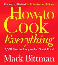 How To Cook Everything : 2000 Simple Recipes For Great Food