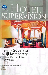 Hotel Supervision: Teknik Supervisi dan Uji Kompetensi Untuk Pendidikan Pariwisata