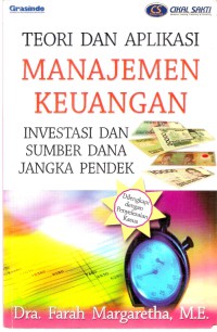 Teori dan Aplikasi Manajemen Keuangan : Investasi dan Sumber Dana Jangka Pendek (Dilengkapi dengan Penyelesaian Kasus)