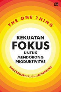 Image of The One Thing : Kekuatan fokus untuk mendorong produktivitas