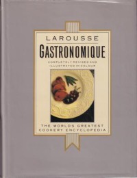 Larousse Gastronomique : The Worlds Greatest Cookery Encyclopedia