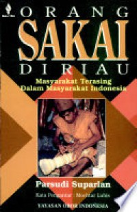 Orang Sakai di Riau : Masyarakat Terasing dalam Masyarakat Indonesia