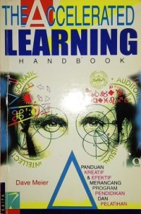 The Accelerated Learning Handbook : Panduan Kreatif dan Efektif Merancang Program Pendidikan dan Pelatihan