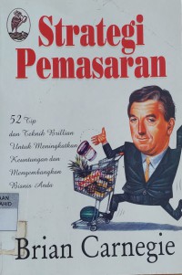 Strategi Pemasaran : 52 Tip dan Teknik Brillian untuk Meningkatkan Keuntungan dan Mengembangkan Bisnis Anda