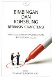 Bimbingan dan Konseling Berbasis Kompetensi : Orientasi Dasar Pengembangan Profesi Konselor