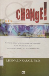 Change!: Tak Peduli Berapa Jauh Jalan Salah yang Anda Jalani, Putar Arah Sekarang Juga