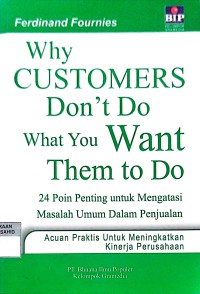 Why Customers Don?t Do What You Want Them to Do: 24 Poin Penting untuk Mengatasi Masalah Umum dalam Penjualan