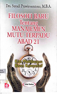 Filosofi Baru Tentang Manajemen Mutu Terpadu Abad 21: Kiat Membangun Bisnis Kompetitif