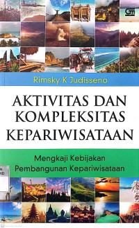 Aktivitas dan Kompleksitas kepariwisataan : Mengkaji Kebijakan Pembangunan Kepariwisataan