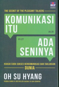 Komunikasi itu ada Seninya : Kuasai Cara Sukses Berkomunikasi dan Taklukkan Dunia
