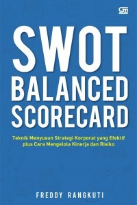 SWOT Balanced Scorecard: Teknik Menyusun Strategi Korporat yang Efektif Plus Cara Mengelola Kinerja dan Risiko