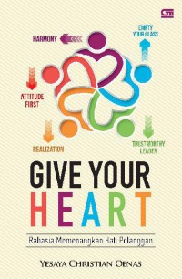 Give Your Heart : Rahasia Memenangkan Hati Pelanggan