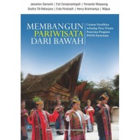 Membangun Pariwisata Dari Bawah : catatan penelitian terhadap desa wisata penerima PNPM Mandiri Pariwisata