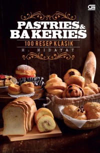 Pastries and Bakeries : 100 Resep Klasik