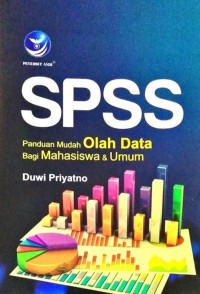 SPSS : Panduan Mudah Olah Data bagi Mahasiswa dan Umum