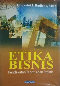 Image of Etika Bisnis : Pendekatan Teoritis dan Praktis