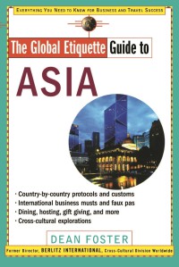 Image of The Global Etiquette Guide To Asia : Everything You Need To Know For Business And Travel Success