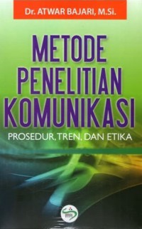 Image of Metode Penelitian Komunikasi: Prosedur, Tren dan Etika