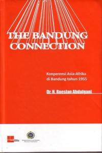 Image of The Bandung Connection : Konperensi Asia-Afrika di Bandung tahun 1955
