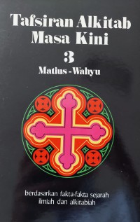 Image of Tafsiran Alkitab Masa Kini 3 Matius-Wahyu : Berdasarkan Fakta-fakta Sejarah Ilmiah dan Alkitabiah