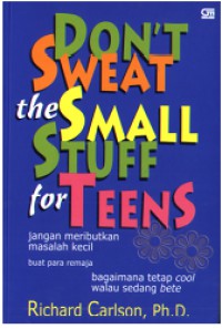 Image of Don't Sweat the Small Stuff for Teens: Jangan Meributkan Masalah Kecil Buat Para Remaja