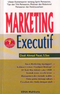 Image of Marketing Executif : Ulasan Kontemporer tentang Spirit Pemasaran, Tips dan Trik Pemasaran, Motivasi dan relasional Pemasran dan Kewirausahaan